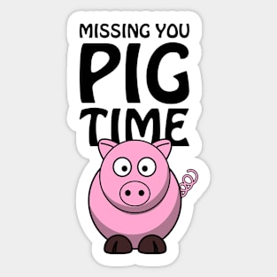 Missing you PIG time - cute and funny pun Sticker